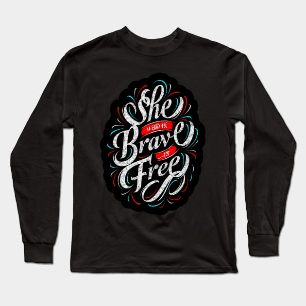 She Who Is Brave Is Free - Typography Inspirational Quote Design Great For Any Occasion Long Sleeve T-Shirt by TeesHood